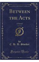 Between the Acts, Vol. 1 of 3: A Novel (Classic Reprint)