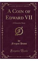 A Coin of Edward VII: A Detective Story (Classic Reprint)(English)
