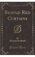 Behind Red Curtains (Classic Reprint)