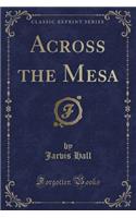 Across the Mesa (Classic Reprint)