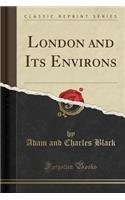 London and Its Environs (Classic Reprint)