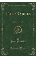 The Gables, Vol. 1 of 3: A Story of a Life (Classic Reprint): A Story of a Life (Classic Reprint)