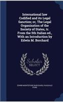 International Law Codified and Its Legal Sanction; Or, the Legal Organization of the Society of States, Tr. from the 5th Italian Ed., with an Introduction by Edwin M. Borchard