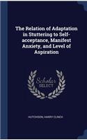 The Relation of Adaptation in Stuttering to Self-acceptance, Manifest Anxiety, and Level of Aspiration