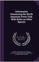 Information Concerning the North American Fever Tick, With Notes on Other Species