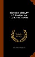 Travels in Brazil, by J.B. Von Spix and C.F.P. Von Martius