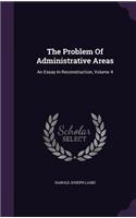 Problem Of Administrative Areas: An Essay In Reconstruction, Volume 4(English)