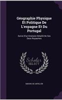 Géographie Physique Et Politique De L'espagne Et Du Portugal: Suivie D'un Itinéraire Détaillé De Ces Deux Royaumes