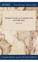 Edouard Et Lucile: Ou, Le Patriote, La Fin Du Xviiie Siecle; Tome Premier