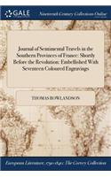 Journal of Sentimental Travels in the Southern Provinces of France: Shortly Before the Revolution: Embellished with Seventeen Coloured Engravings