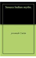 SENECA INDIAN MYTHS