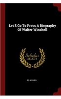 Let S Go to Press a Biography of Walter Winchell