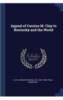 Appeal of Cassius M. Clay to Kentucky and the World