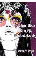 Mother Was Born at Woodstock