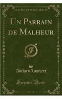 Un Parrain de Malheur (Classic Reprint)