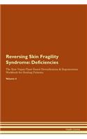 Reversing Skin Fragility Syndrome: Deficiencies The Raw Vegan Plant-Based Detoxification & Regeneration Workbook for Healing Patients. Volume 4