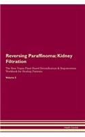 Reversing Paraffinoma: Kidney Filtration The Raw Vegan Plant-Based Detoxification & Regeneration Workbook for Healing Patients.Volume 5