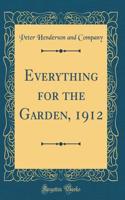 Everything for the Garden, 1912 (Classic Reprint)