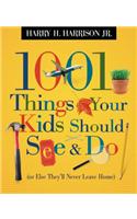 1001 Things Your Kids Should See & Do: (Or Else They'll Never Leave Home)