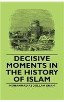 Decisive Moments in the History of Islam