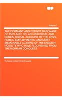 The Dormant and Extinct Baronage of England; Or, an Historical and Genealogical Account of the Lives, Public Employments, and Most Memorable Actions of the English Nobility Who Have Flourished from the Norman Conquest Volume 1