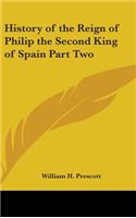 History of the Reign of Philip the Second King of Spain Part Two