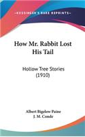 How Mr. Rabbit Lost His Tail: Hollow Tree Stories (1910)