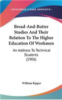 Bread-And-Butter Studies And Their Relation To The Higher Education Of Workmen