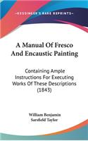 Manual Of Fresco And Encaustic Painting