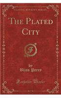 The Plated City (Classic Reprint)