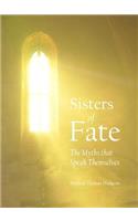 Sisters of Fate: The Myths That Speak Themselves
