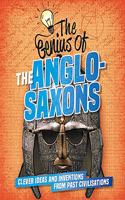 The Genius of: The Anglo-Saxons: Clever Ideas and Inventions from Past Civilisations(The Genius of)