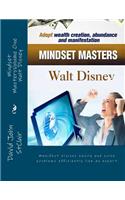 Mindset MastersVolume One - Walt Disney: Manifest visions easily and solve problems efficiently like an expert