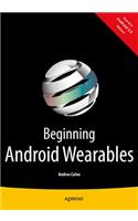 Beginning Android Wearables: With Android Wear and Google Glass Sdks