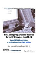 MCSE Configuring Advanced Windows Server 2012 Services Exam 70-412 ExamFOCUS Study Notes & Review Questions 2014 Edition: Also covers Windows Server 2012 R2