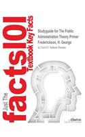 Studyguide for The Public Administration Theory Primer by Frederickson, H. George, ISBN 9780813345765