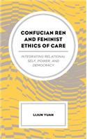 Confucian Ren and Feminist Ethics of Care