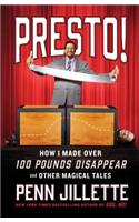 Presto!: How I Made Over 100 Pounds Disappear and Other Magical Tales: How I Made over 100 Pounds Magically Disappear and Other Magical Tales