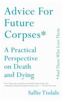 Advice for Future Corpses (and Those Who Love Them)