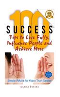 100 Success Tips to Live Fully, Influence People and Achieve More