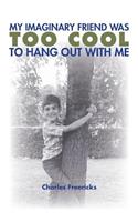 My Imaginary Friend Was Too Cool to Hang Out with Me
