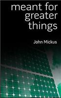 Meant for Greater Things: (English)