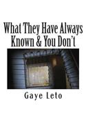 What They Have Always Known & You Don't