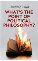 What's the Point of Political Philosophy?
