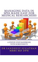 Managing Data in SPSS Made Easy For Medical Researchers: A Step by Step Handbook with Screenshots