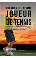 Creation de l'Ultime Joueur de Tennis