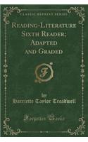 Reading-Literature Sixth Reader; Adapted and Graded (Classic Reprint)