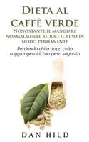 Dieta al caffè verde - Nonostante il mangiare normalmente riduci il peso in modo permanente