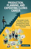 Production, Planning, and Expediting Clerks Career (Special Edition): The Insider's Guide to Finding a Job at an Amazing Firm, Acing the Interview & Getting Promoted: The Insider's Guide to Finding a Job at an Amazing Firm, Acing the Interview & Getting Promoted