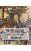 story of Jack Ballister's fortunes (1895), By Howard Pyle (Original Classics)